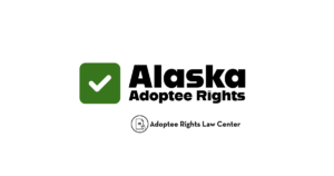 Alaska Adoptee Rights and Adoption Law
