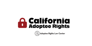 Adoptee rights and California law, focusing on original birth certificates, court records, descendants, and adult adoption.