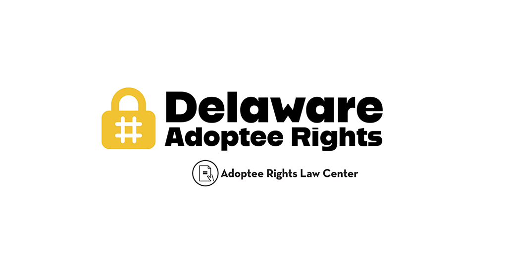 Adoptee rights and Delaware law, with a focus on original birth certificates, court records, descendants, and adult adoption.