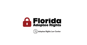 Adoptee rights and Florida law, with a focus on original birth certificates, court records, descendants, and adult adoption.