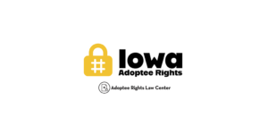 Adoptee rights and Iowa law, with a focus on original birth certificates, court records, descendants, and adult adoption.