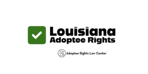 Adoptee rights and Louisiana law, with a focus on original birth certificates, court records, descendants, and adult adoption.