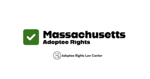 Adoptee rights and Massachusetts law, with a focus on original birth certificates, court records, descendants, and adult adoption.