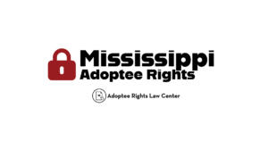 Adoptee rights and Mississippi law, with a focus on original birth certificates, court records, descendants, and adult adoption.