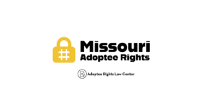 Adoptee rights and Missouri law, with a focus on original birth certificates, court records, descendants, and adult adoption.