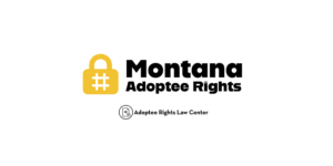 Adoptee rights and Montana law, with a focus on original birth certificates, court records, descendants, and adult adoption.