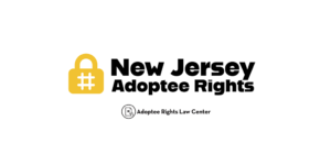 Adoptee rights and New Jersey law, with a focus on original birth certificates, court records, descendants, and adult adoption.