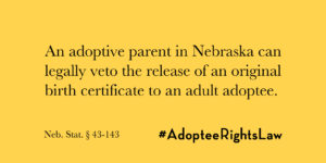 Nebraska adoptive parent veto over original birth certificate