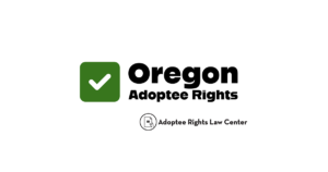Adoptee rights and Oregon law, with a focus on original birth certificates, court records, descendants, and adult adoption.