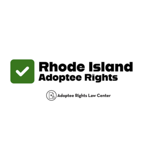 Adoptee rights and Rhode Island law, with a focus on original birth certificates, court records, descendants, and adult adoption.