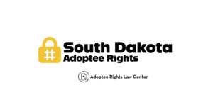 Adoptee rights and South Dakota law, with a focus on original birth certificates, court records, descendants, and adult adoption.