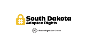 Adoptee rights and South Dakota law, with a focus on original birth certificates, court records, descendants, and adult adoption.
