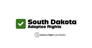South Dakota Adoptees RIghts analysis by Adoptees Rights Law Center