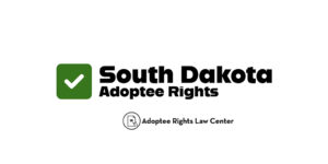 South Dakota Adoptees RIghts analysis by Adoptees Rights Law Center