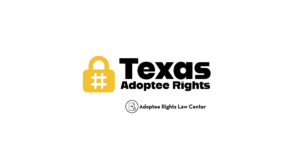 Adoptee rights and Texas law, with a focus on original birth certificates, court records, descendants, and adult adoption.