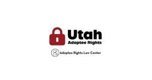 Adoptee rights and Utah law, with a focus on original birth certificates, court records, descendants, and adult adoption.