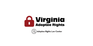 Adoptee rights and Virginia law, with a focus on original birth certificates, court records, descendants, and adult adoption.