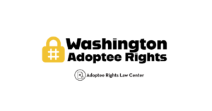 Adoptee rights and Washington law, with a focus on original birth certificates, court records, descendants, and adult adoption.