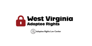 Adoptee rights and West Virginia law, with a focus on original birth certificates, court records, descendants, and adult adoption.