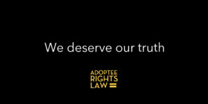 Adult adoptees deserve their truth