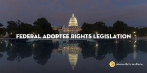Federal Adoptee Rights Legislation