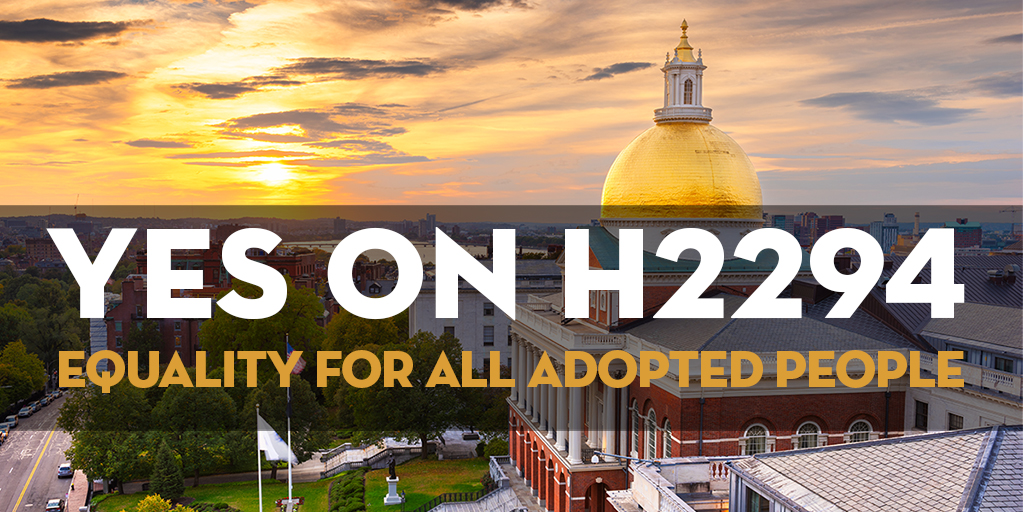 Image of Boston State House and overlaid is the message in large white letters YES ON H2294. Equality for all adopted people.