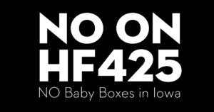 No on HF425. No baby boxes in Iowa.
