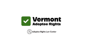 Analysis of adoptee rights in Vermont by Adoptee Rights Law Center